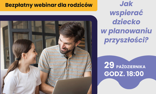 Zdjęcie do Jak wspierać dziecko w planowaniu przyszłości? - bezpłatny webinar dla rodzic&oacute;w